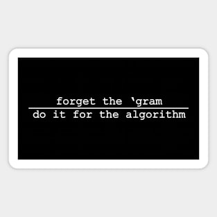 forget the gram do it for the algorithm Magnet